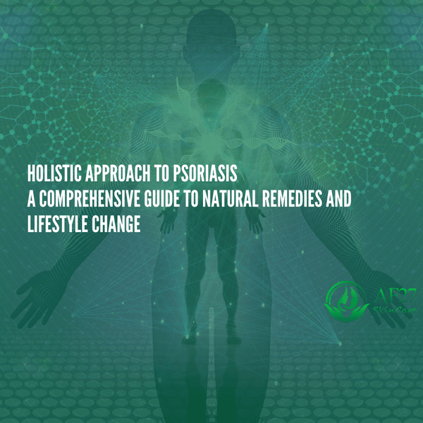 Holistic Approach to Psoriasis: A Comprehensive Guide to Natural Remedies and Lifestyle Change